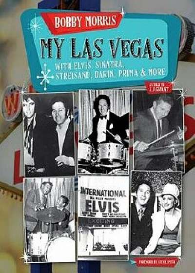 My Las Vegas: With Elvis, Sinatra, Streisand, Darin, Prima & More, Hardcover/Bobby Morris