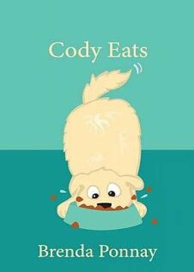 Cody Eats, Paperback/Brenda Ponnay