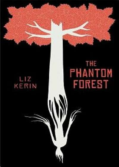 The Phantom Forest, Paperback/Liz Kerin