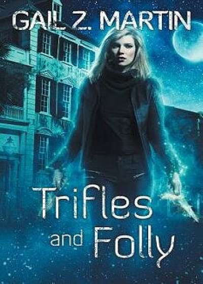 Trifles and Folly: A Deadly Curiosities Collection, Paperback/Gail Z. Martin