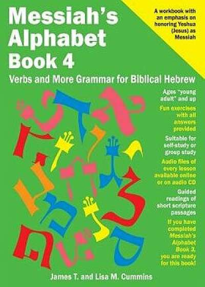 Messiah's Alphabet Book 4: Verbs and More Grammar for Biblical Hebrew, Paperback/James T. Cummins
