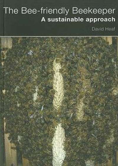 The Bee-Friendly Beekeeper, Paperback/David Heaf