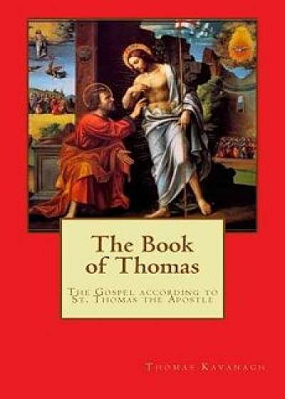 The Book of Thomas: The Gospel and After According to Thomas the Apostle, Paperback/Mr Thomas Giles Kavanagh