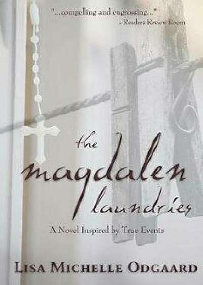 The Magdalen Laundries: A Novel Based on True Events, Paperback/Lisa Michelle Odgaard