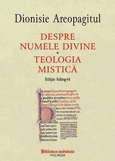 Despre numele divine. Teologia mistică (ediţie bilingvă)
