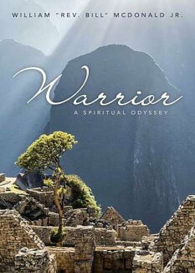 Warrior: A Spiritual Odyssey, Paperback/William Rev Bill McDonald Jr