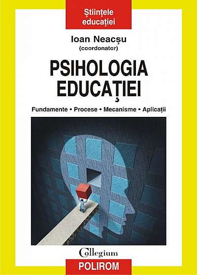Psihologia educației. Fundamente. Procese. Mecanisme. Aplicaţii
