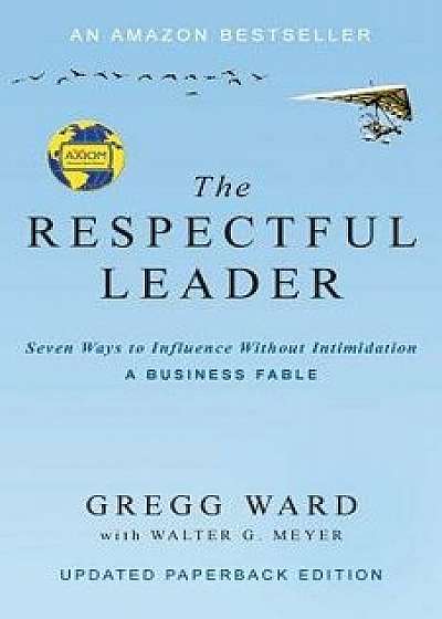The Respectful Leader: Seven Ways to Influence Without Intimidation, Paperback/Gregg Ward