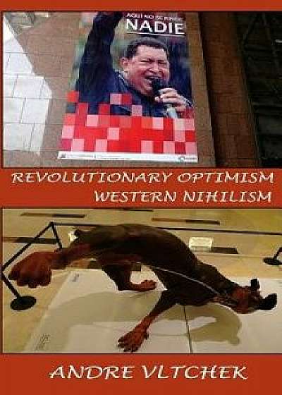 Revolutionary Optimism, Western Nihilism, Paperback/Andre Vltchek