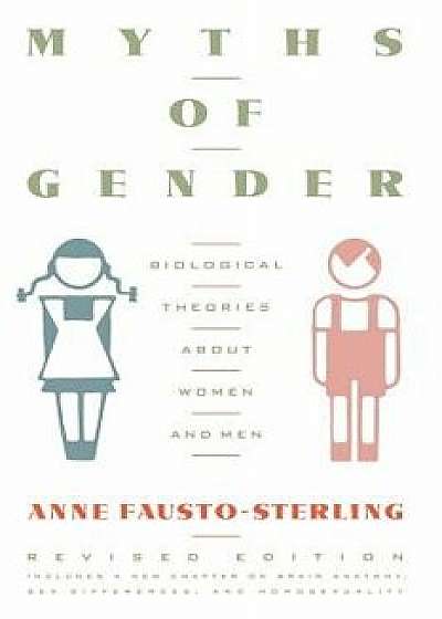 Myths of Gender: Biological Theories about Women and Men, Revised Edition, Paperback/Anne Fausto-Sterling
