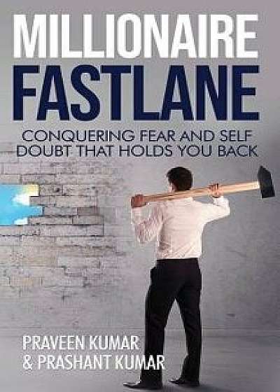 Millionaire Fastlane: Conquering Fear and Self Doubt that Holds You Back/Praveen Kumar
