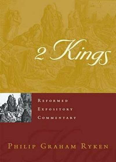 2 Kings, Hardcover/Philip G. Ryken