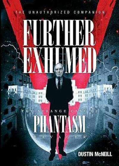 Further Exhumed: The Strange Case of Phantasm Ravager, Paperback/Dustin McNeill