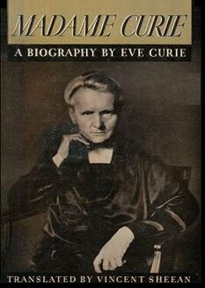 Madame Curie a Biography of Marie Curie by Eve Curie, Paperback/Eve Curie