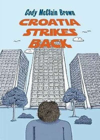Croatia Strikes Back: The Unnecessary Sequel, Paperback/Cody McClain Brown