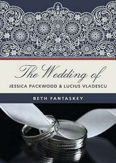 The Wedding of Jessica Packwood and Lucius Vladescu, Paperback/MS Beth Fantaskey