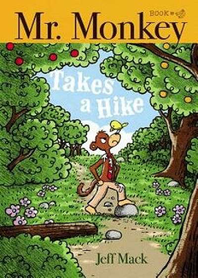 Mr. Monkey Takes a Hike, Hardcover/Jeff Mack