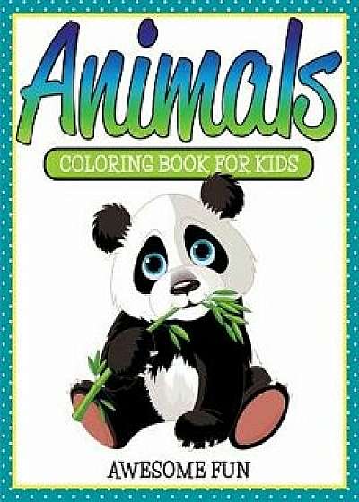 Animals: Coloring Book for Kids- Awesome Fun, Paperback/Speedy Publishing LLC