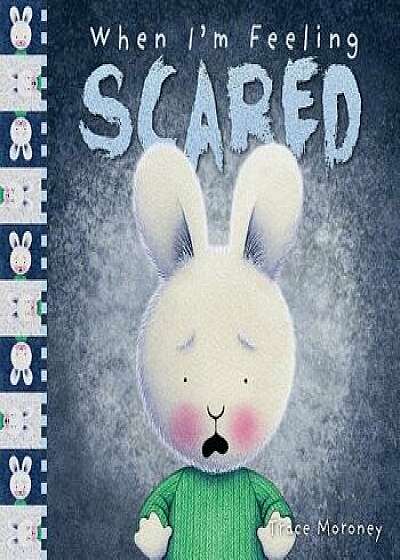 When I'm Feeling Scared, Hardcover/Trace Moroney