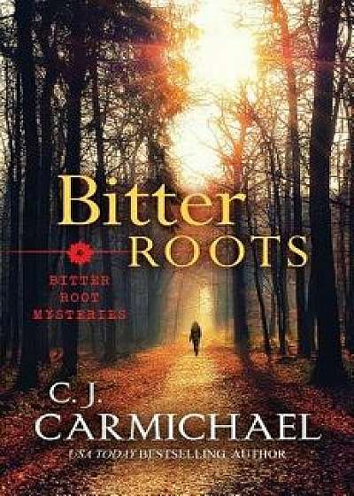 Bitter Roots, Paperback/C. J. Carmichael