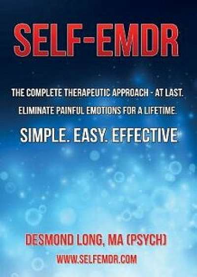 Self-Emdr: The Complete Therapeutic Approach - At Last. Eliminate Painful Emotions for a Lifetime. Simple. Easy. Effective., Paperback/Desmond Long Ma