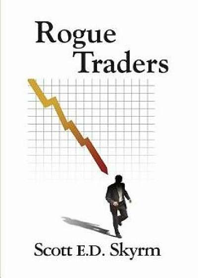 Rogue Traders, Hardcover/Scott E. D. Skyrm