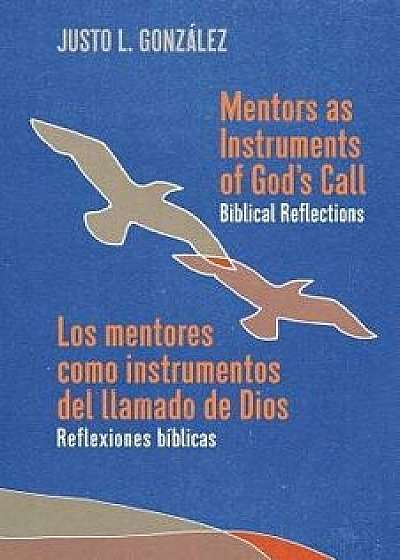 Mentors as Instruments of God's Call / Los Mentores Como Instrumentos del Llamado de Dios: Biblical Reflections / Reflexiones Bíblicas, Paperback/Justo L. Gonzalez