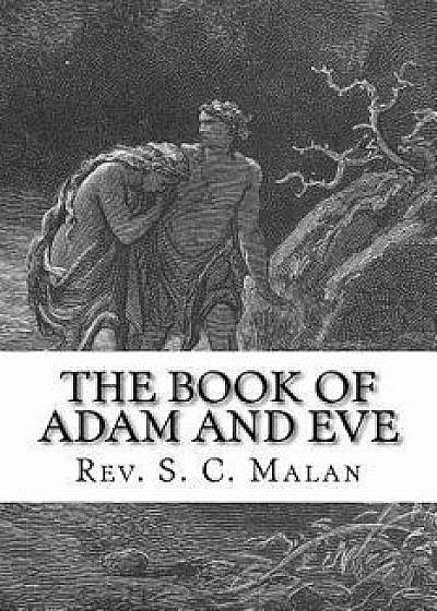 The Book of Adam and Eve (Also Called, the Conflict of Adam and Eve with Satan), Paperback/Rev S. C. Malan D. D.