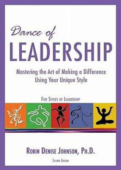 Dance of Leadership: Mastering the Art of Making a Difference Using Your Unique Style, Paperback/Robin Denise Johnson