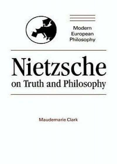 Nietzsche on Truth and Philosophy, Paperback/Maudemarie Clark