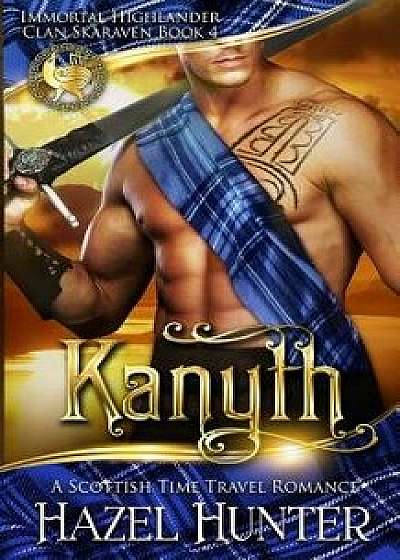 Kanyth (Immortal Highlander, Clan Skaraven Book 4): A Scottish Time Travel Romance, Paperback/Hazel Hunter