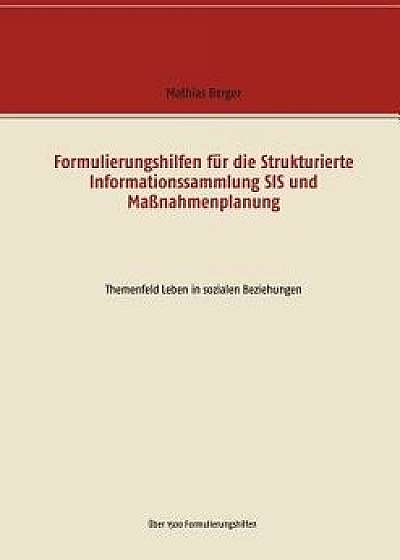 Formulierungshilfen Fur Die Strukturierte Informationssammlung Sis Und Manahmenplanung, Paperback/Mathias Berger