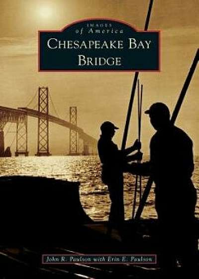 Chesapeake Bay Bridge, Paperback/John R. Paulson