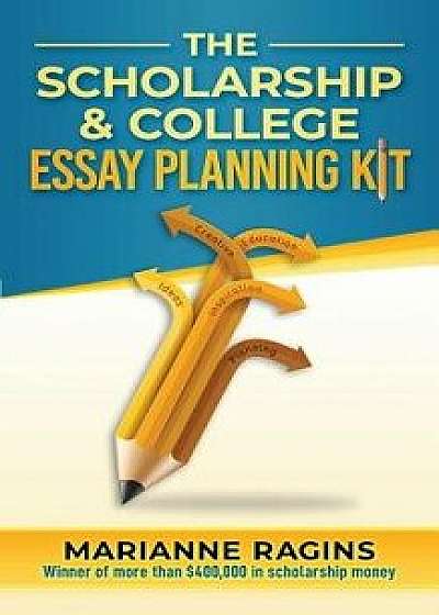 The Scholarship and College Essay Planning Kit: A Guide for Uneasy Student Writers, Paperback/Marianne Ragins