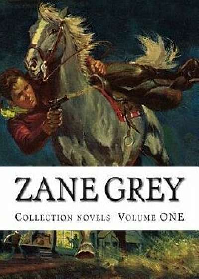 Zane Grey, Collection Novels Volume One, Paperback/Zane Grey