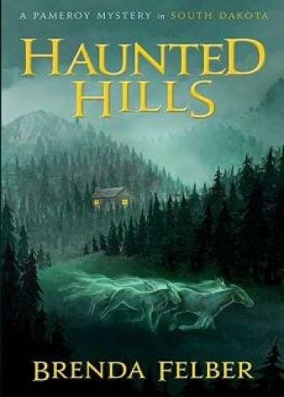 Haunted Hills: A Pameroy Mystery in South Dakota, Paperback/Brenda Felber