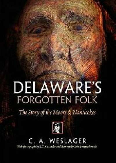 Delaware's Forgotten Folk: The Story of the Moors and Nanticokes, Paperback/C. a. Weslager