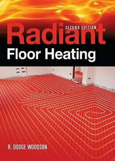 Radiant Floor Heating, Hardcover/R. Dodge Woodson