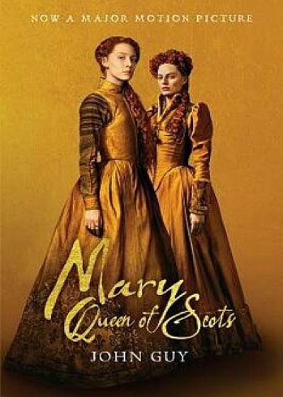 Mary Queen of Scots (Tie-In): The True Life of Mary Stuart, Paperback/John Guy