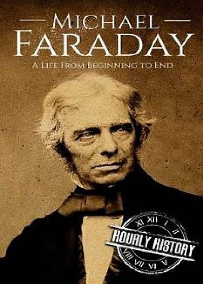 Michael Faraday: A Life From Beginning to End, Paperback/Hourly History