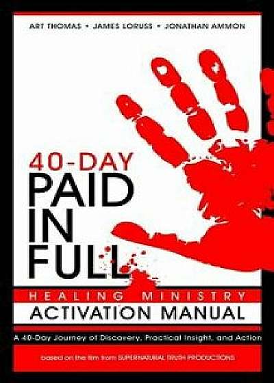 Paid in Full 40-Day Healing Ministry Activation Manual, Paperback/Art Thomas