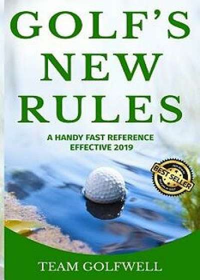 Golf's New Rules: A Handy Fast Reference Effective 2019, Paperback/Team Golfwell