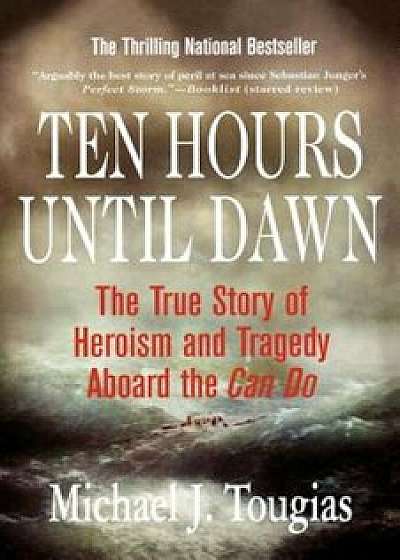 Ten Hours Until Dawn: The True Story of Heroism and Tragedy Aboard the Can Do, Paperback/Michael J. Tougias