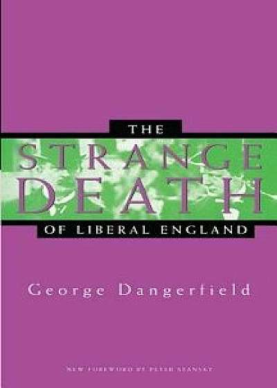 The Strange Death of Liberal England, Paperback/George Dangerfield