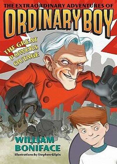 The Extraordinary Adventures of Ordinary Boy, Book 3: The Great Powers Outage, Paperback/William Boniface