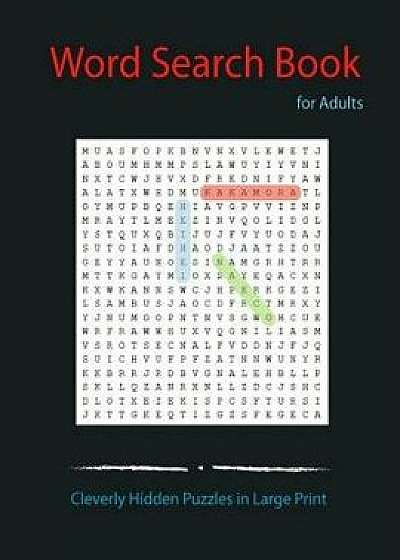 Word Search Book for Adults: Cleverly Hidden Puzzles in Large Print Easy-To-See Word Searches to Challenge Your Brain Big Font Find Entertainment,, Paperback/Studio Kids Jk