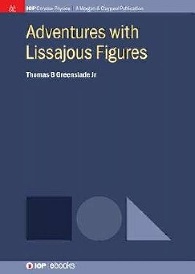 Adventures with Lissajous Figures, Paperback/Thomas B. Greenslade Jr