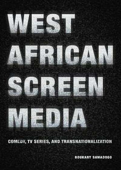 West African Screen Media: Comedy, TV Series, and Transnationalization, Paperback/Boukary Sawadogo
