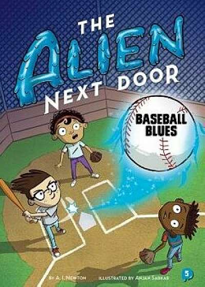 The Alien Next Door: Baseball Blues, Hardcover/A. I. Newton