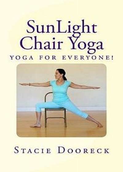 Sunlight Chair Yoga: Yoga Is for Everyone! (Black and White Edition), Paperback/Stacie Dooreck